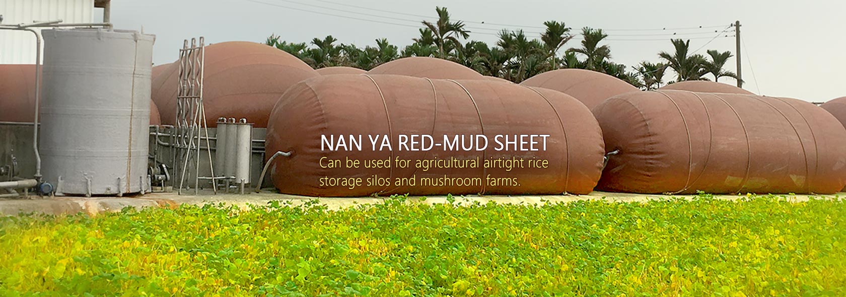 NAN YA Red Mud Sheet can be used for agricultural airtight rice storage silos and mushroom farms.